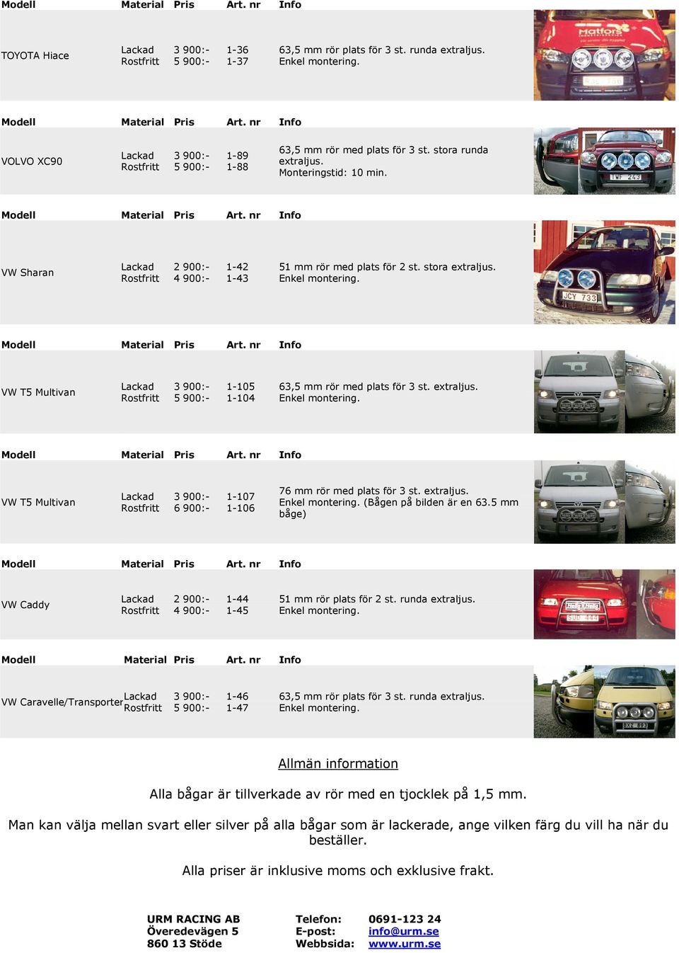 5 mm båge) VW Caddy 1-44 1-45 VW Caravelle/Transporter 1-46 1-47 Allmän information Alla bågar är tillverkade av rör med en tjocklek på 1,5 mm.