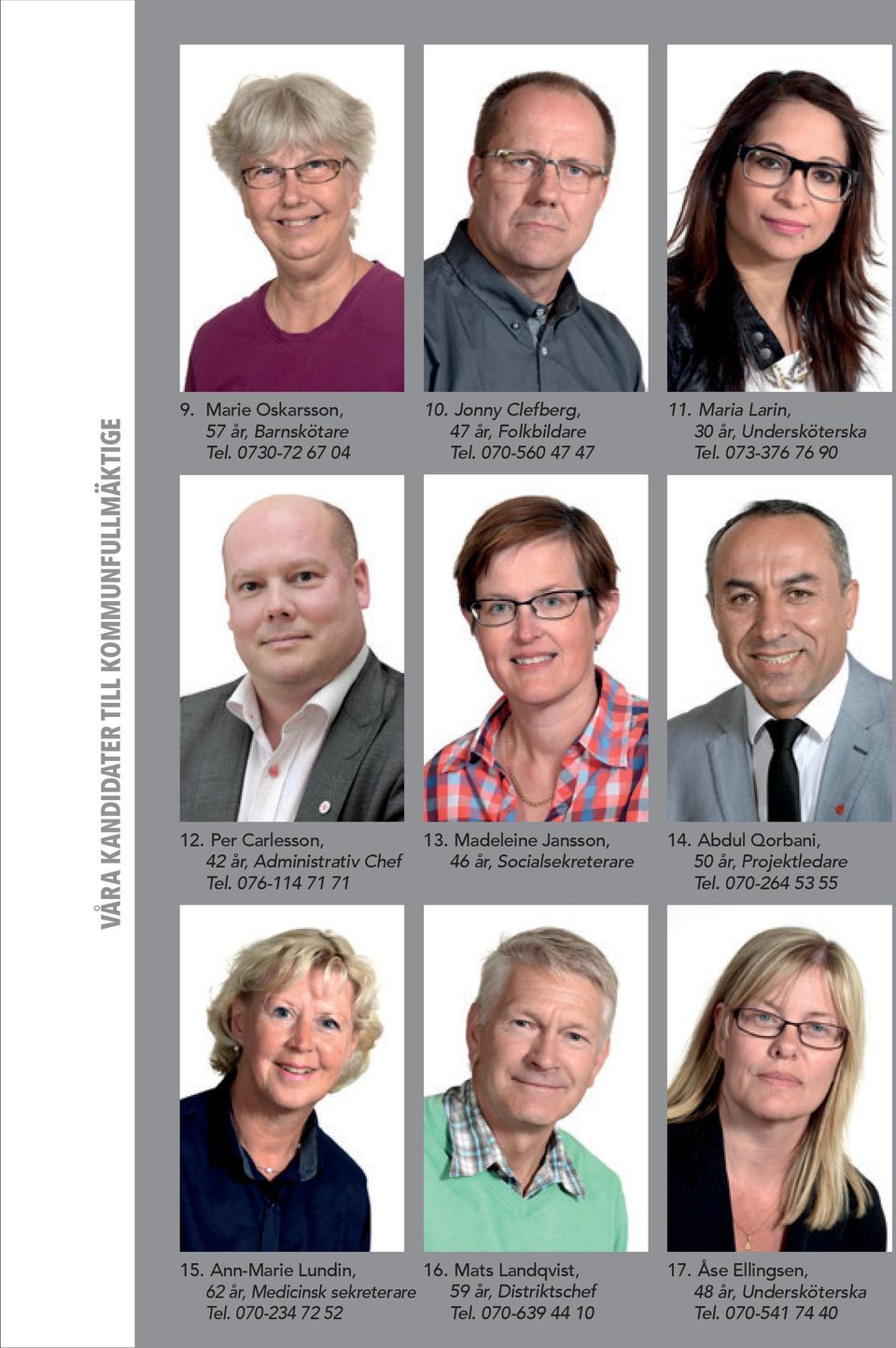 Madeleine Jansson, 46 år, Socialsekreterare 11. Maria Larin, 30 år, Undersköterska Tel. 073-376 76 90 14.