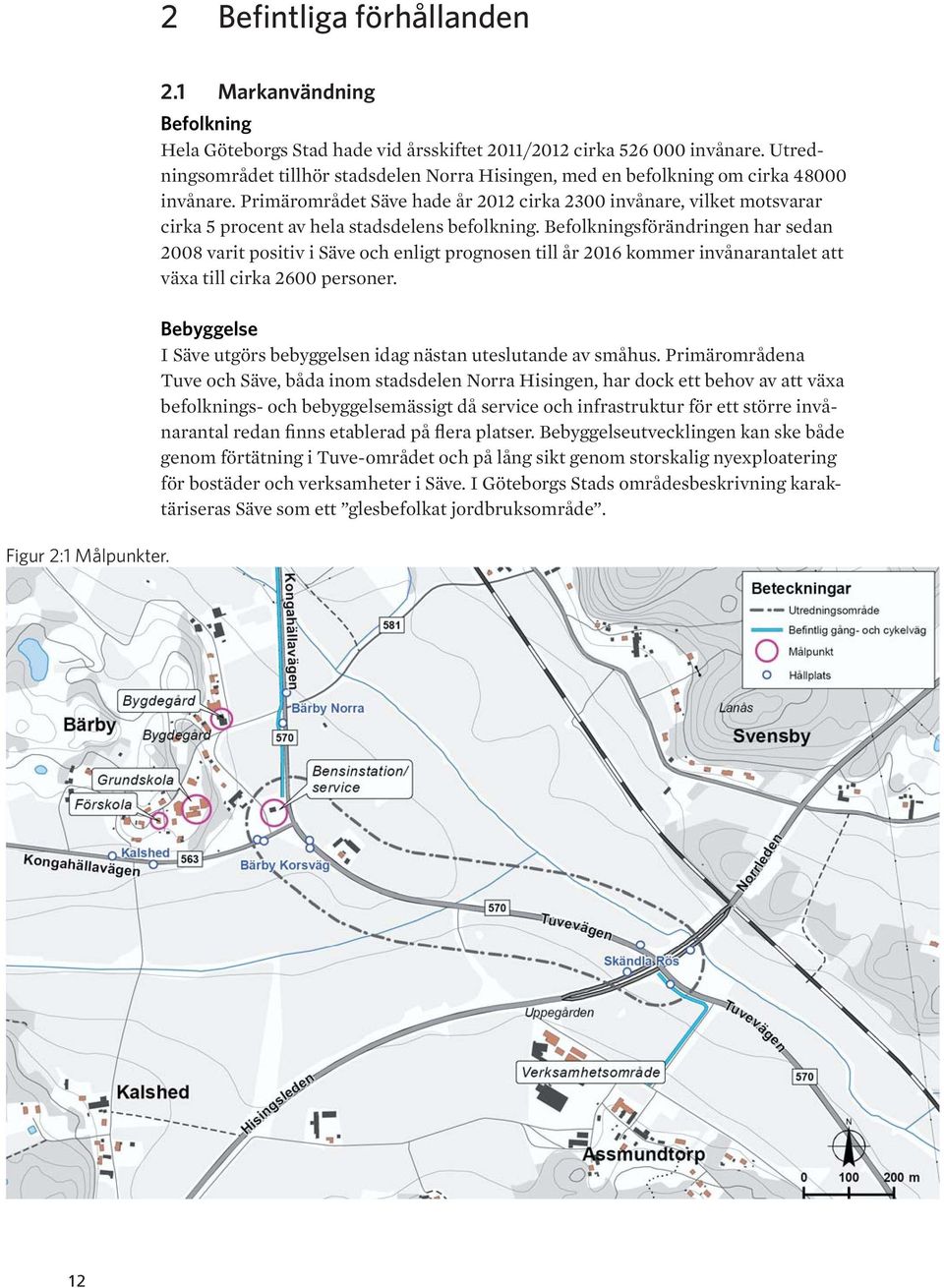 Primärområdet Säve hade år 2012 cirka 2300 invånare, vilket motsvarar cirka 5 procent av hela stadsdelens befolkning.