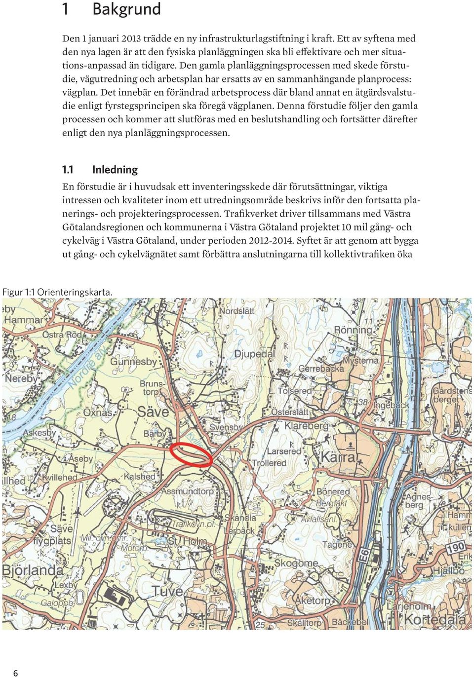 Den gamla planläggningsprocessen med skede förstudie, vägutredning och arbetsplan har ersatts av en sammanhängande planprocess: vägplan.