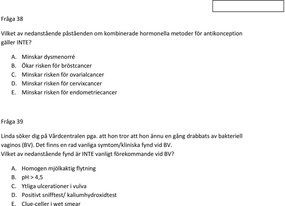 Minskar risken för endometriecancer Fråga 39 Linda söker dig på Vårdcentralen pga. att hon tror att hon ännu en gång drabbats av bakteriell vaginos (BV).