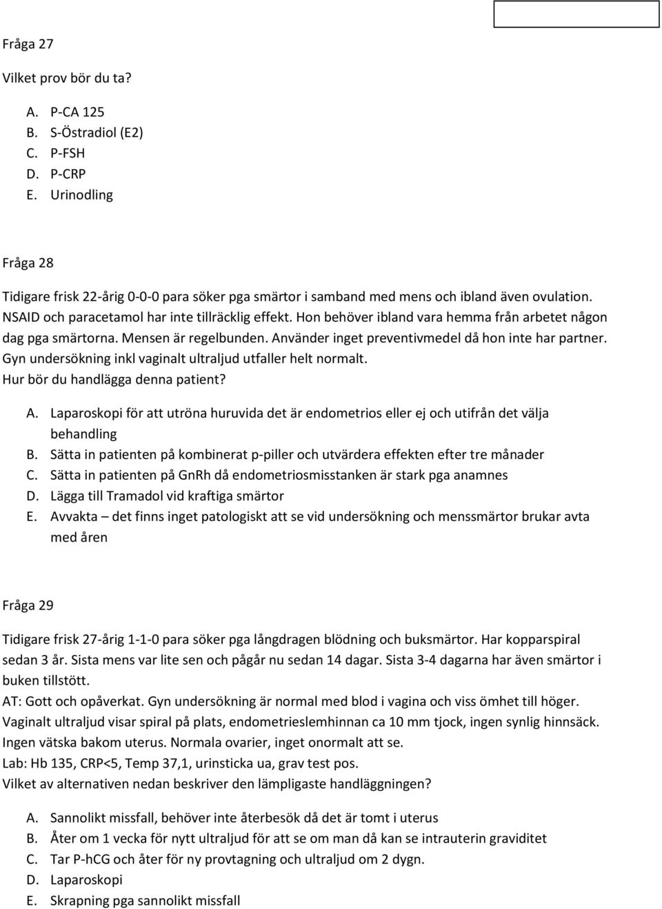 Hon behöver ibland vara hemma från arbetet någon dag pga smärtorna. Mensen är regelbunden. Använder inget preventivmedel då hon inte har partner.