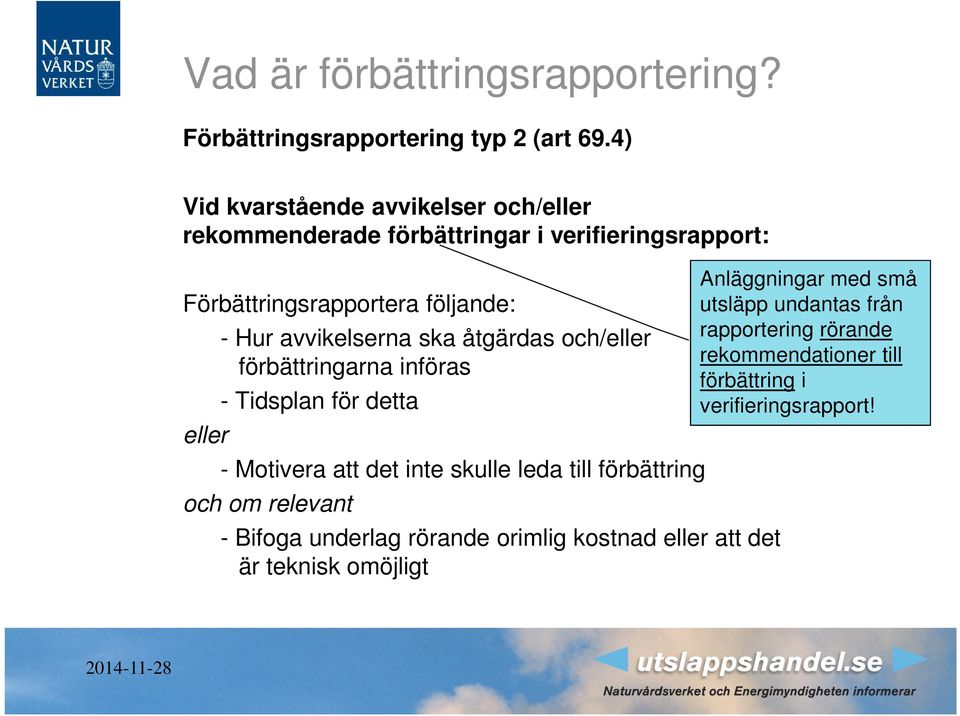 avvikelserna ska åtgärdas och/eller förbättringarna införas - Tidsplan för detta - Motivera att det inte skulle leda till förbättring och