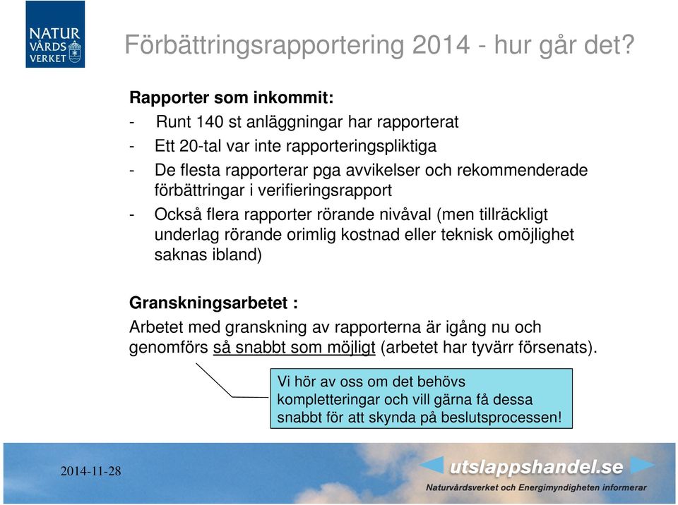 rekommenderade förbättringar i verifieringsrapport - Också flera rapporter rörande nivåval (men tillräckligt underlag rörande orimlig kostnad eller teknisk