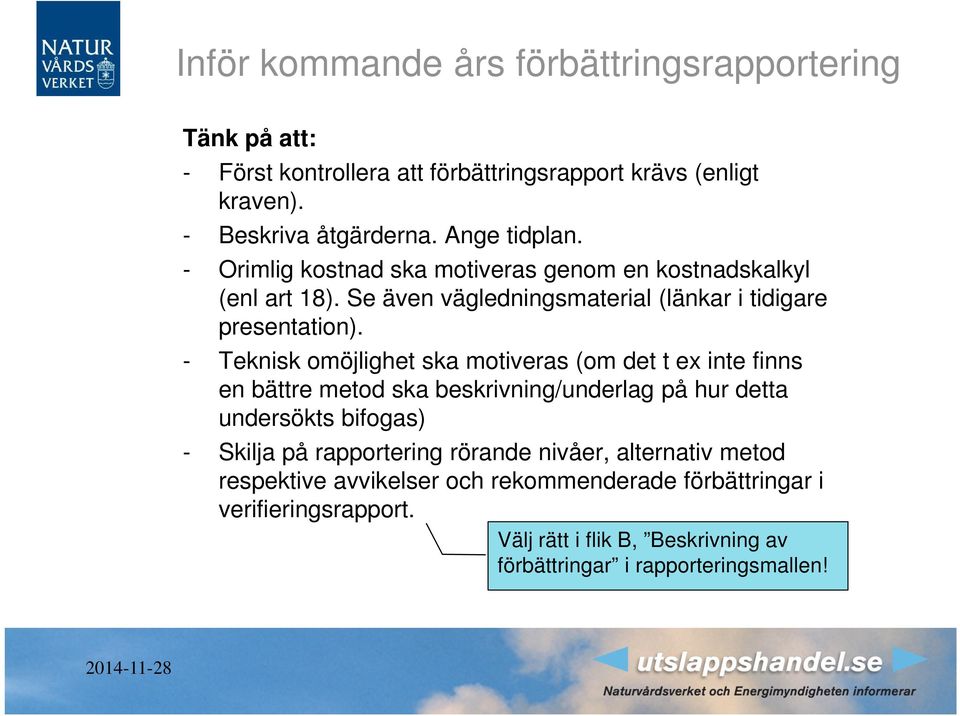 - Teknisk omöjlighet ska motiveras (om det t ex inte finns en bättre metod ska beskrivning/underlag på hur detta undersökts bifogas) - Skilja på rapportering