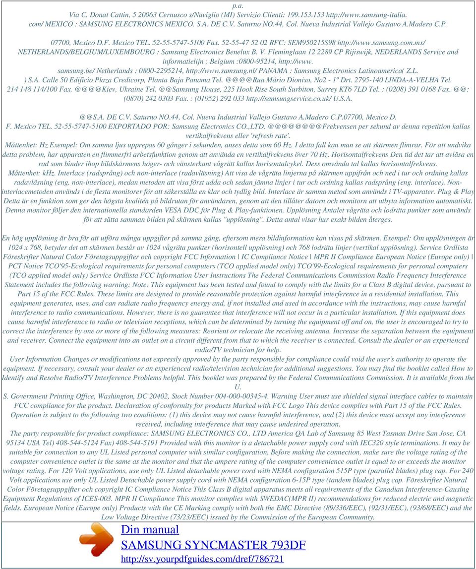 mx/ NETHERLANDS/BELGIUM/LUXEMBOURG : Samsung Electronics Benelux B. V. Fleminglaan 12 2289 CP Rijiswijk, NEDERLANDS Service and informatielijn ; Belgium :0800-95214, http://www. samsung.