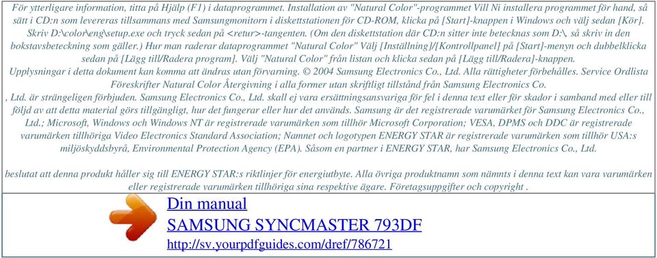[Start]-knappen i Windows och välj sedan [Kör]. Skriv D:\color\eng\setup.exe och tryck sedan på <retur>-tangenten.