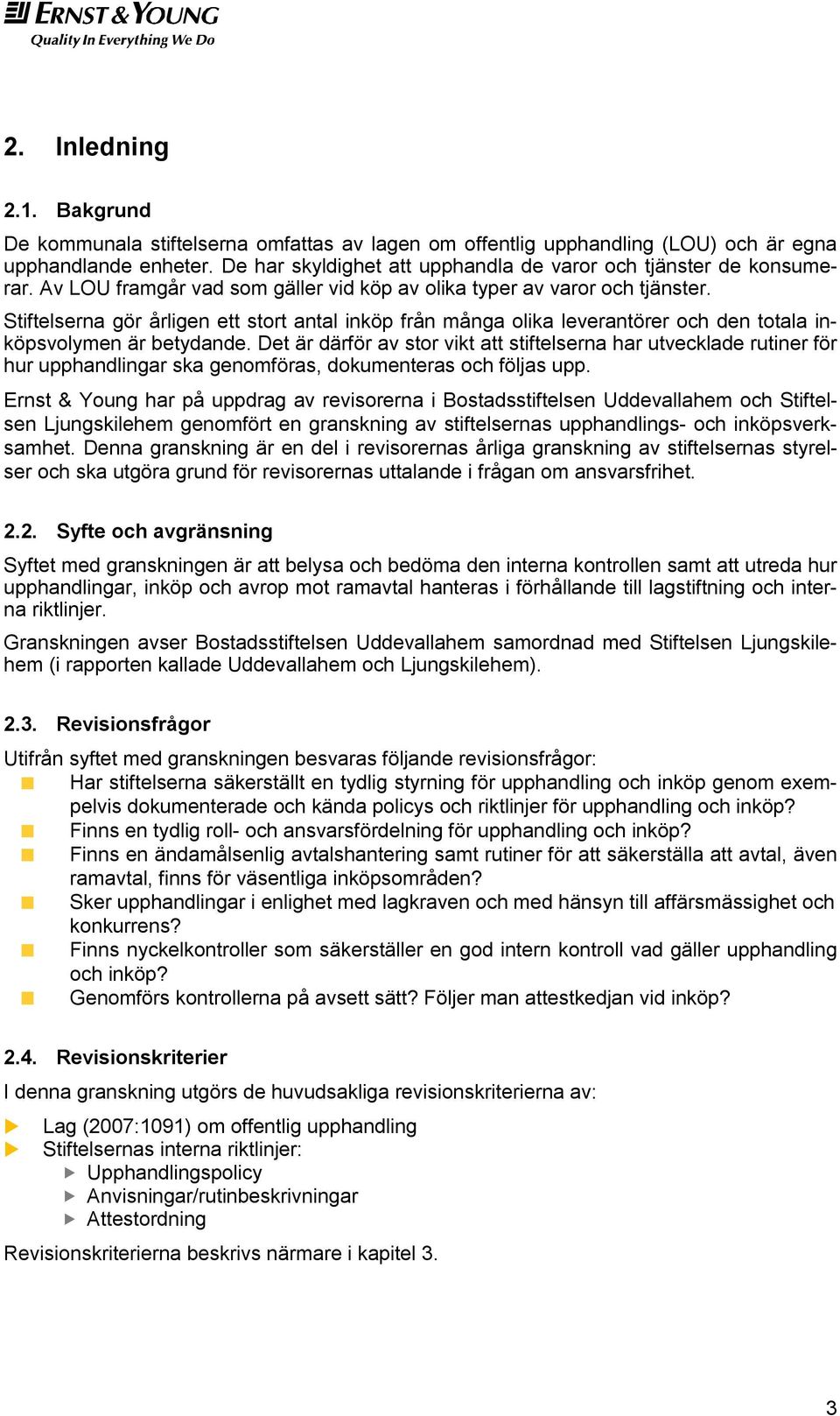 Stiftelserna gör årligen ett stort antal inköp från många olika leverantörer och den totala inköpsvolymen är betydande.