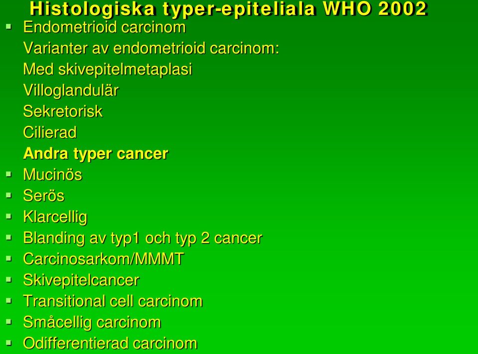 Andra typer cancer Mucinös Serös Klarcellig Blanding av typ1 och typ 2 cancer