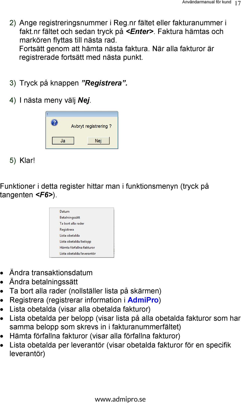 Funktioner i detta register hittar man i funktionsmenyn (tryck på tangenten <F6>).