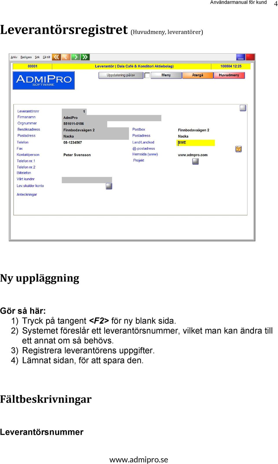 2) Systemet föreslår ett leverantörsnummer, vilket man kan ändra till ett