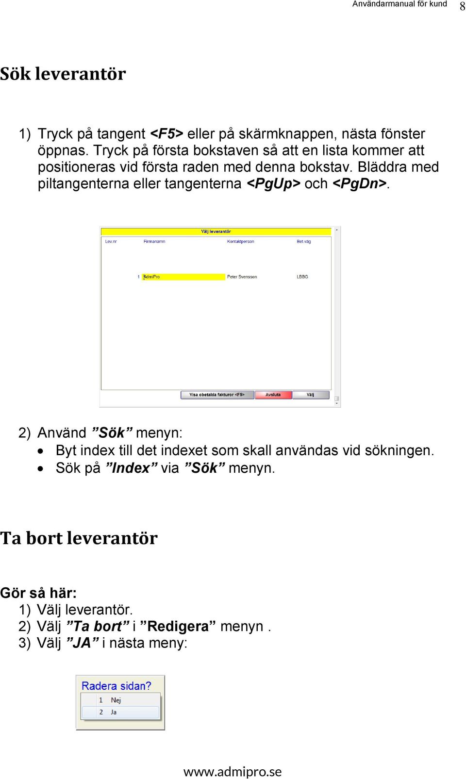 Bläddra med piltangenterna eller tangenterna <PgUp> och <PgDn>.