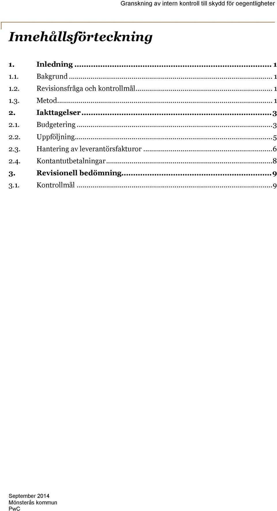 .. 3 2.2. Uppföljning... 5 2.3. Hantering av leverantörsfakturor... 6 2.4.