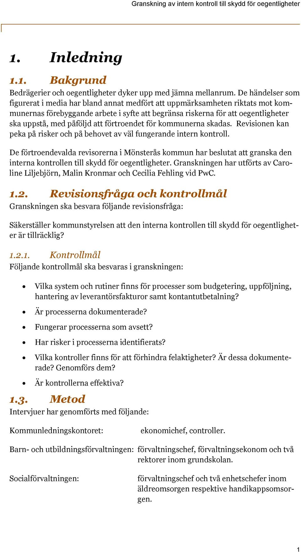 att förtroendet för kommunerna skadas. Revisionen kan peka på risker och på behovet av väl fungerande intern kontroll.