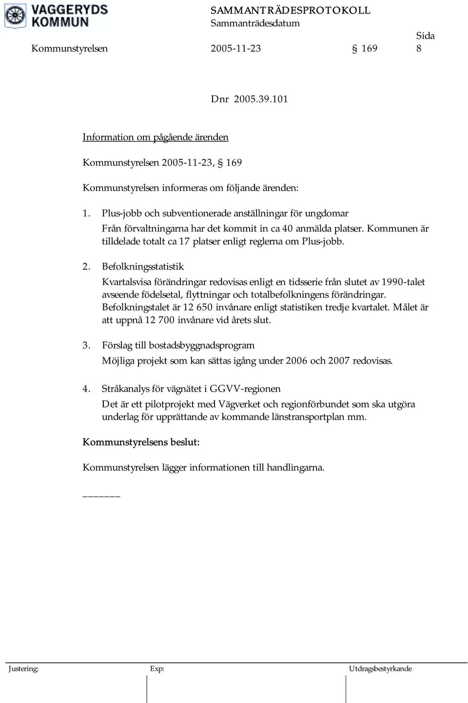 Befolkningsstatistik Kvartalsvisa förändringar redovisas enligt en tidsserie från slutet av 1990-talet avseende födelsetal, flyttningar och totalbefolkningens förändringar.