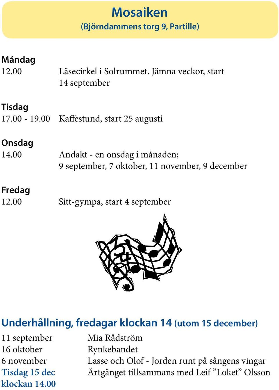 00 Andakt - en onsdag i månaden; 9 september, 7 oktober, 11 november, 9 december Fredag 12.