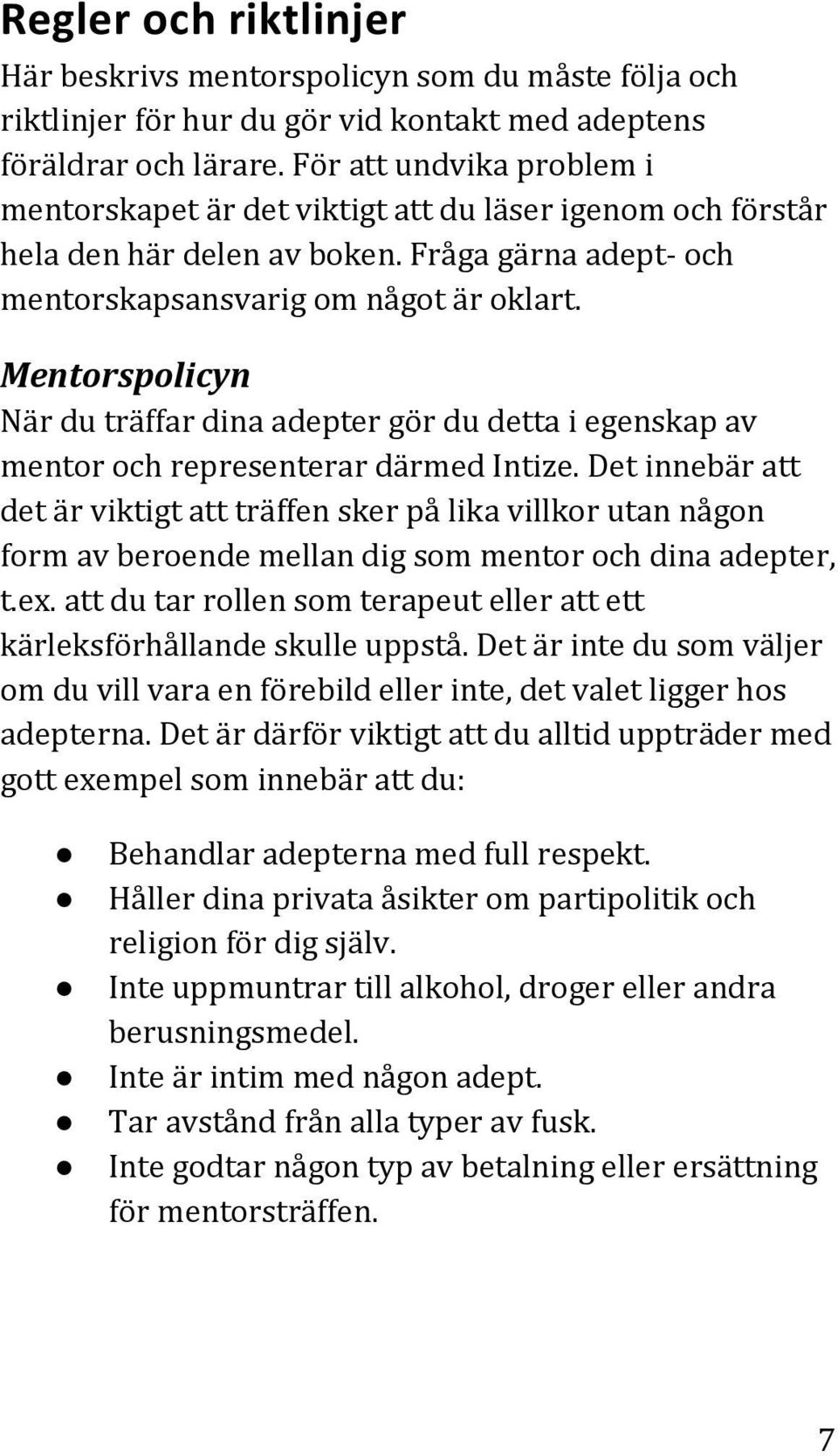 Mentorspolicyn När du träffar dina adepter gör du detta i egenskap av mentor och representerar därmed Intize.