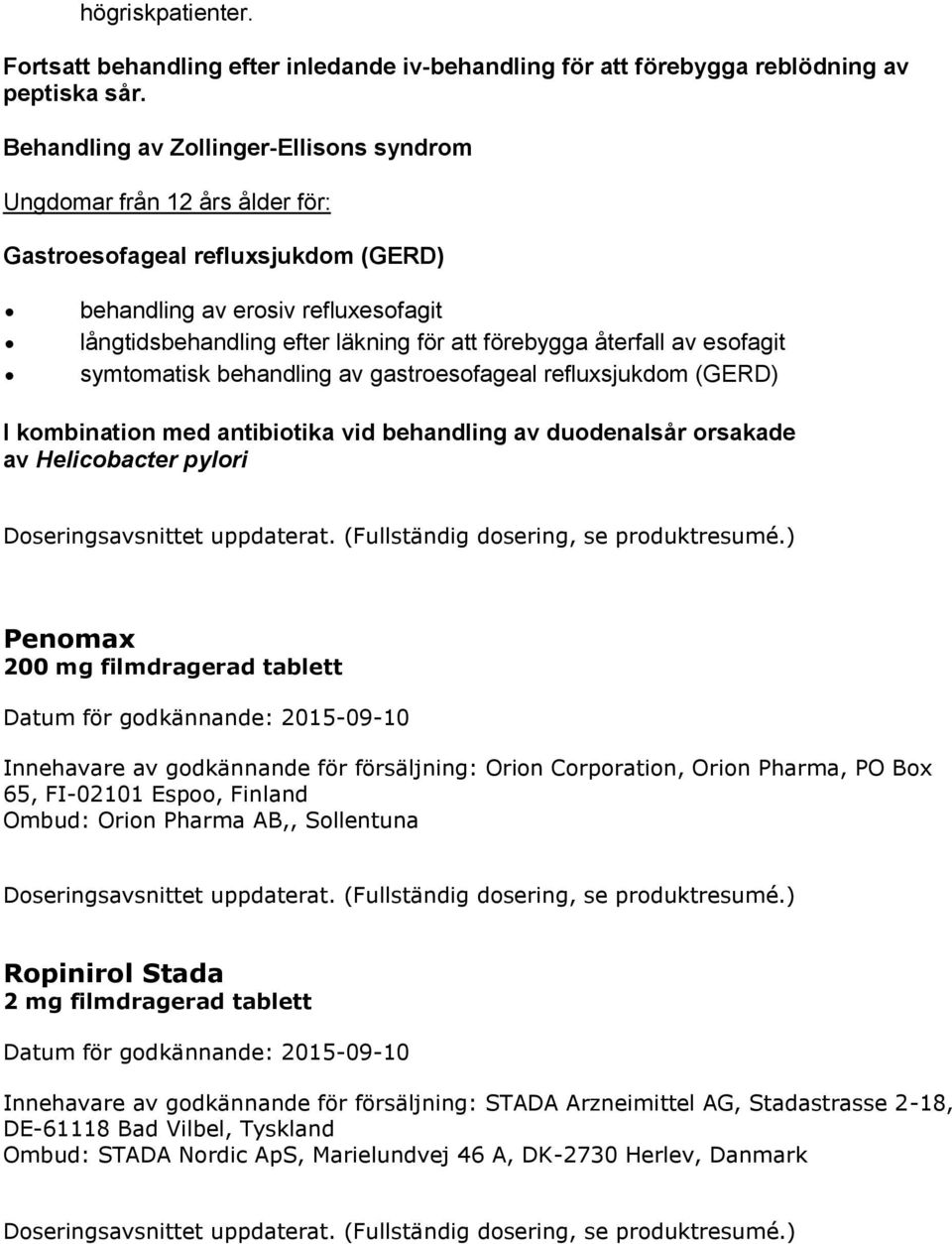 återfall av esofagit symtomatisk behandling av gastroesofageal refluxsjukdom (GERD) I kombination med antibiotika vid behandling av duodenalsår orsakade av Helicobacter pylori Doseringsavsnittet