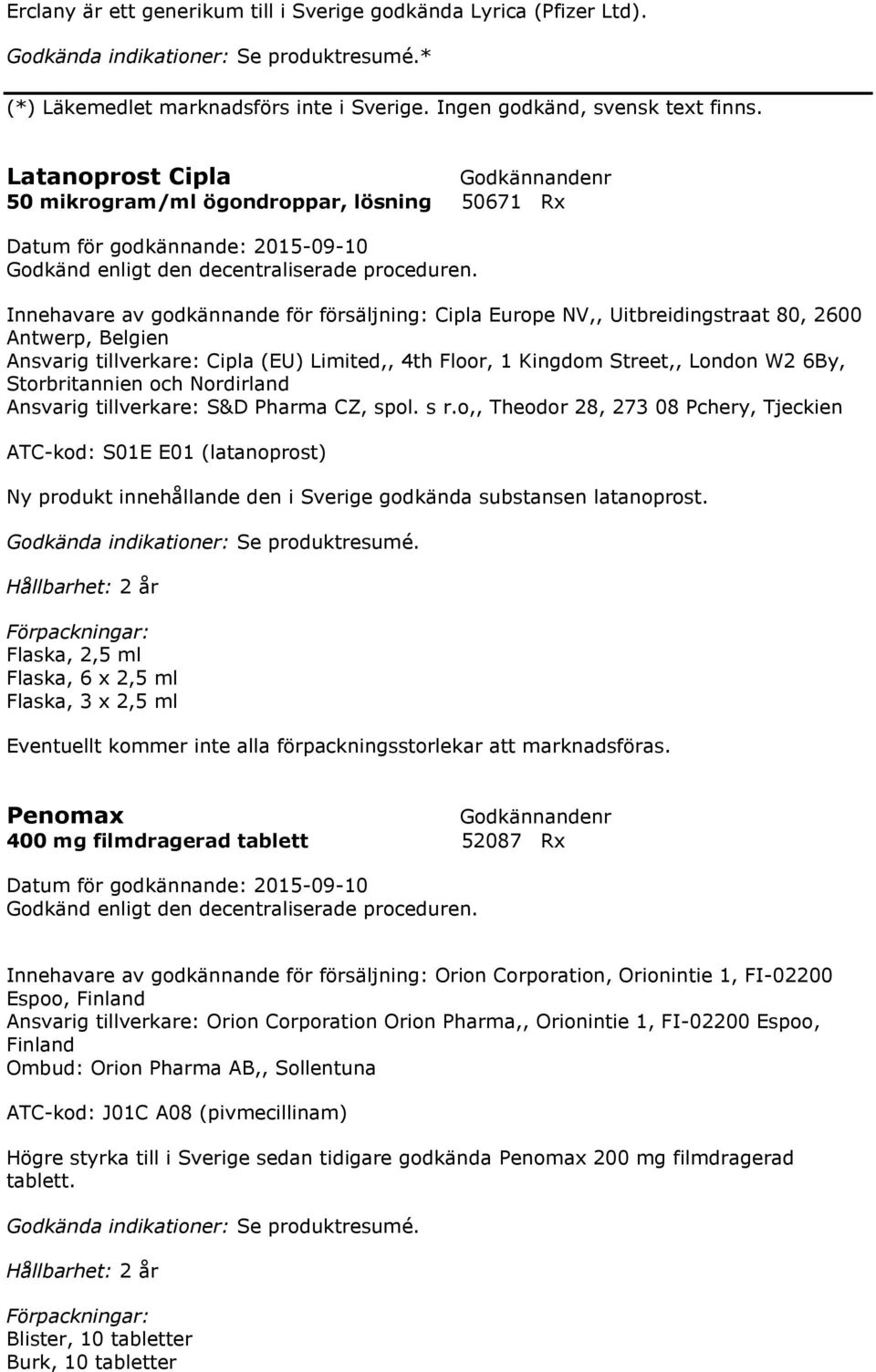 (EU) Limited,, 4th Floor, 1 Kingdom Street,, London W2 6By, Storbritannien och Nordirland Ansvarig tillverkare: S&D Pharma CZ, spol. s r.