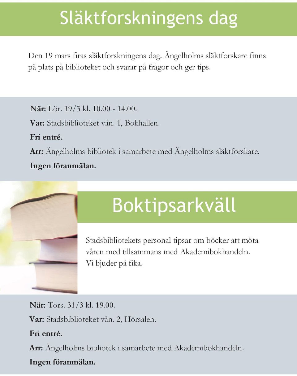 Ingen föranmälan. Boktipsarkväll Stadsbibliotekets personal tipsar om böcker att möta våren med tillsammans med Akademibokhandeln. Vi bjuder på fika.