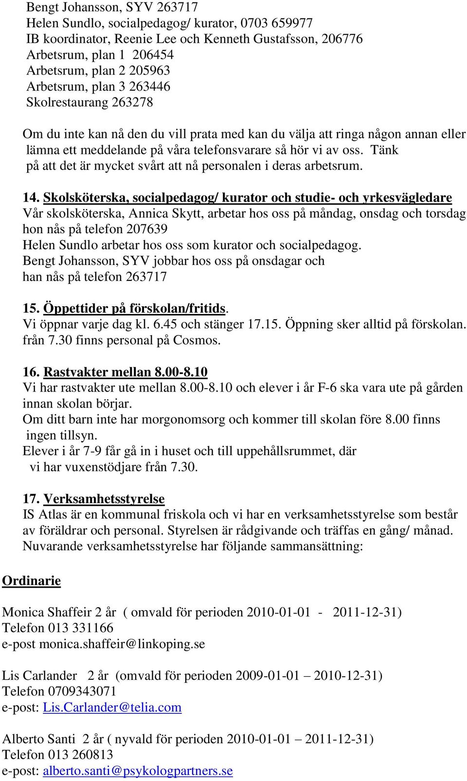 Tänk på att det är mycket svårt att nå personalen i deras arbetsrum. 14.