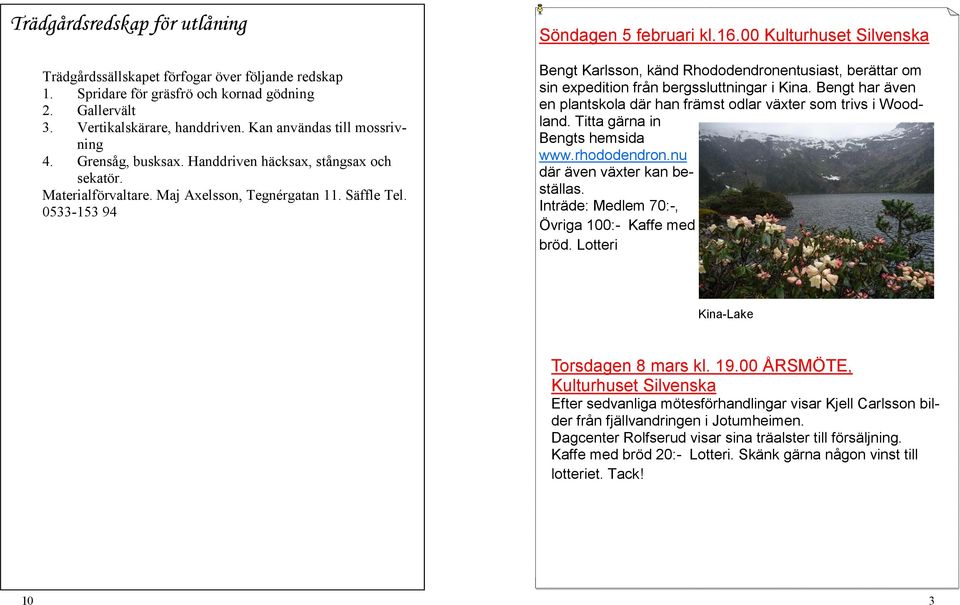 00 Kulturhuset Silvenska Bengt Karlsson, känd Rhododendronentusiast, berättar om sin expedition från bergssluttningar i Kina.