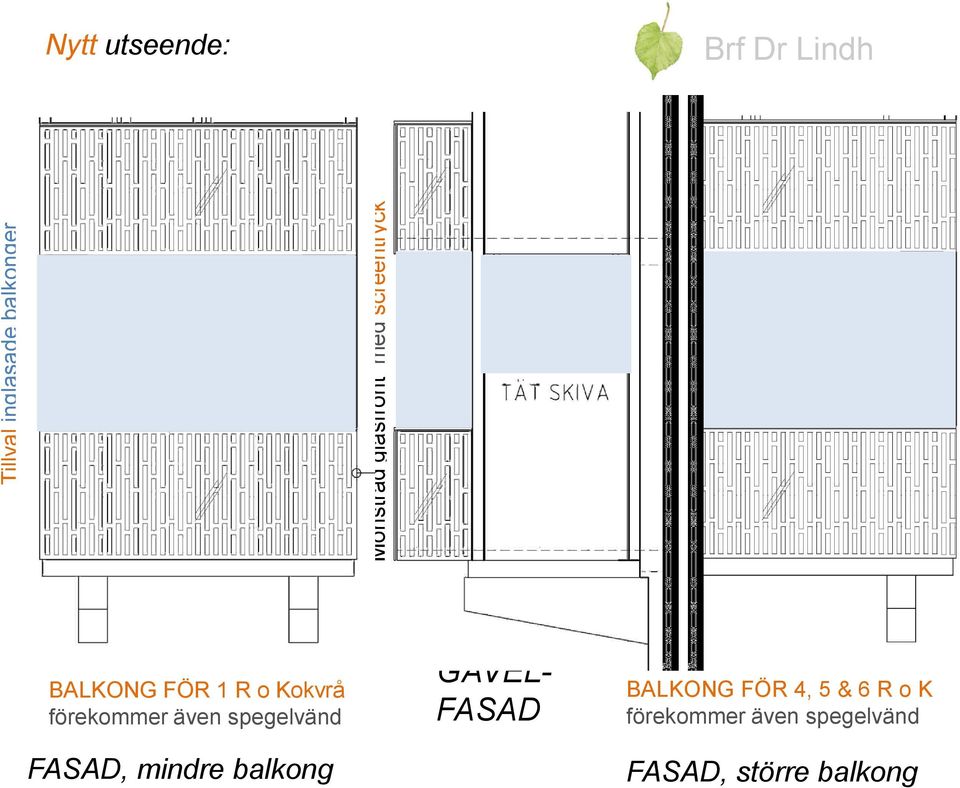 även spegelvänd FASAD, mindre balkong GAVEL- FASAD BALKONG FÖR