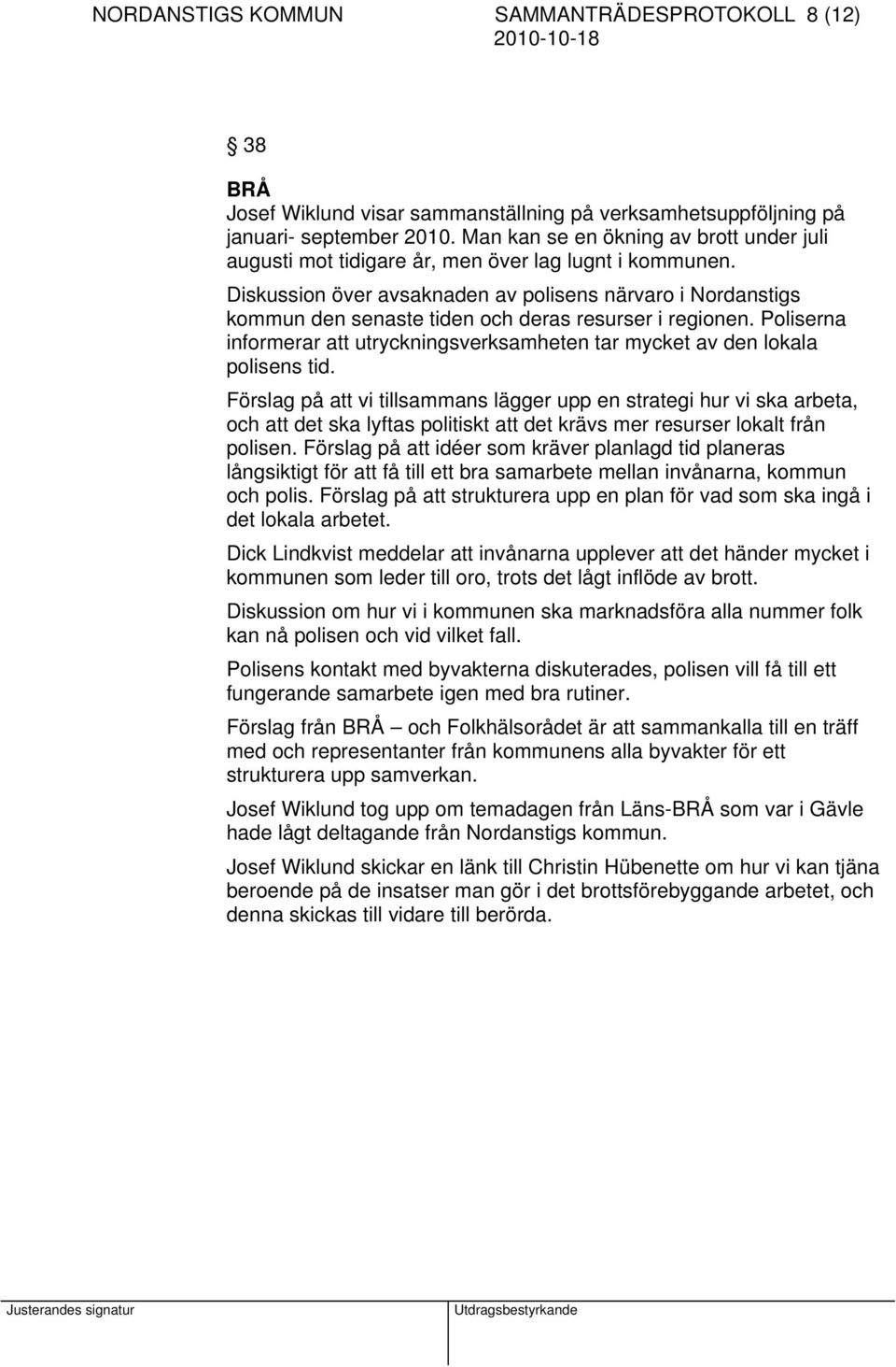 Diskussion över avsaknaden av polisens närvaro i Nordanstigs kommun den senaste tiden och deras resurser i regionen.