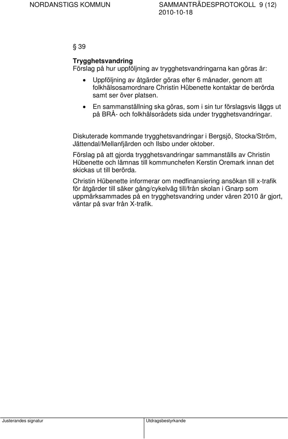 En sammanställning ska göras, som i sin tur förslagsvis läggs ut på BRÅ- och folkhälsorådets sida under trygghetsvandringar.