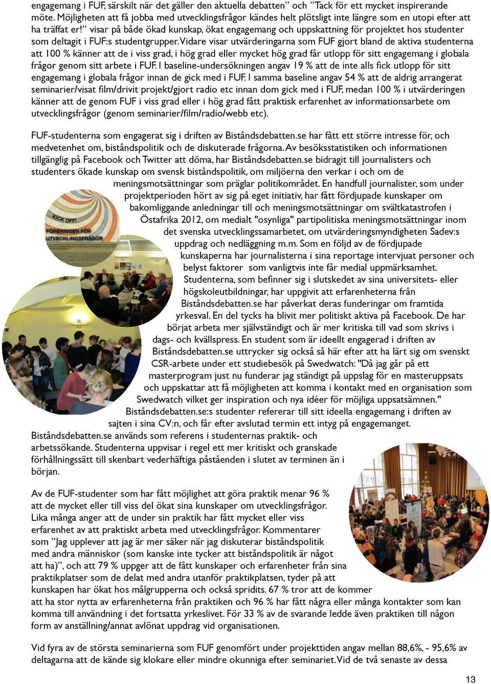 visar på både ökad kunskap, ökat engagemang och uppskattning för projektet hos studenter som deltagit i FUF:s studentgrupper.
