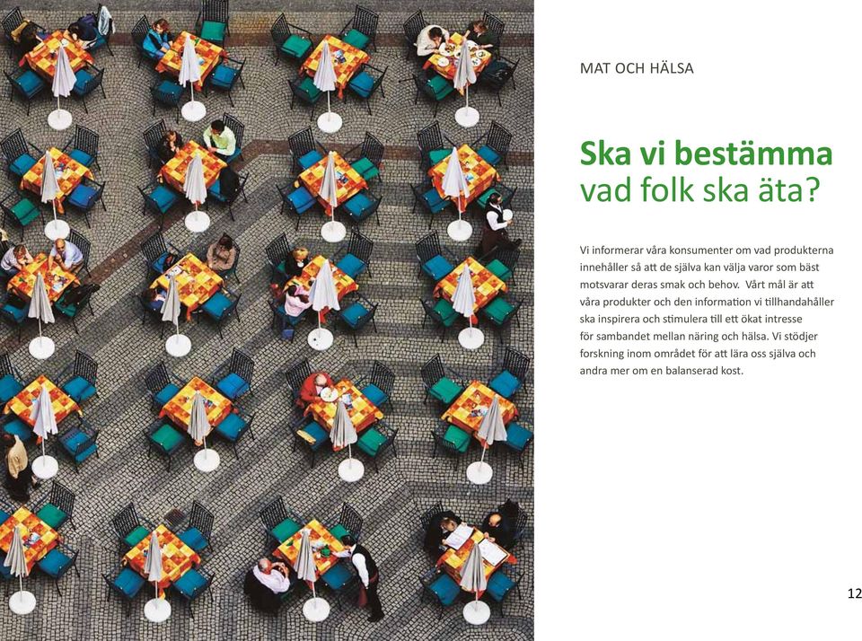 motsvarar deras smak och behov.
