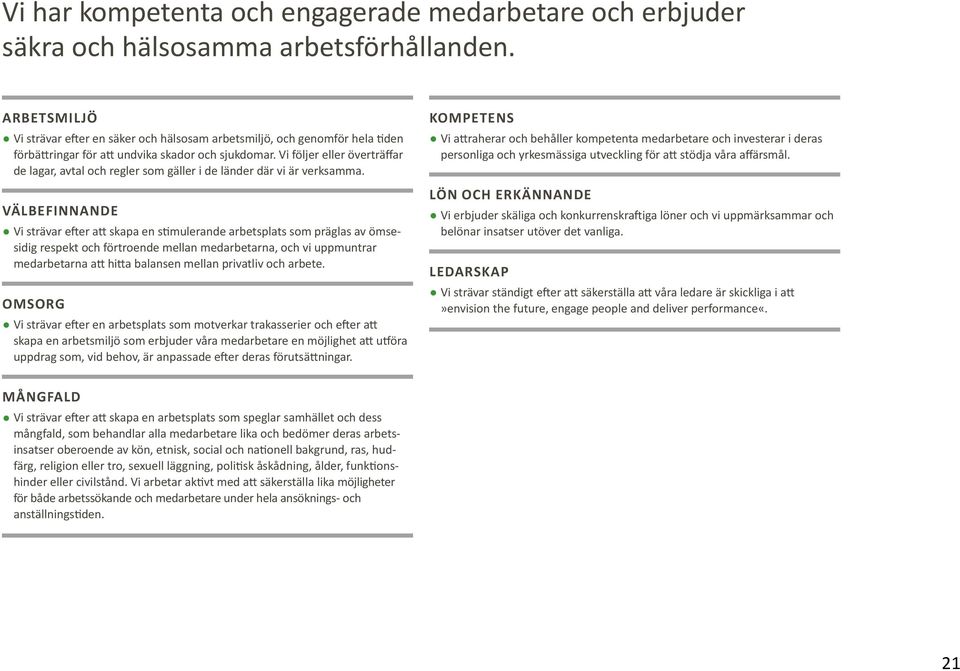 Vi följer eller överträffar de lagar, avtal och regler som gäller i de länder där vi är verksamma.