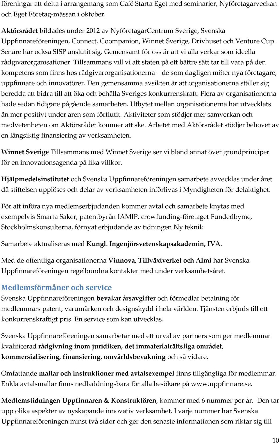 Gemensamt för oss är att vi alla verkar som ideella rådgivarorganisationer.