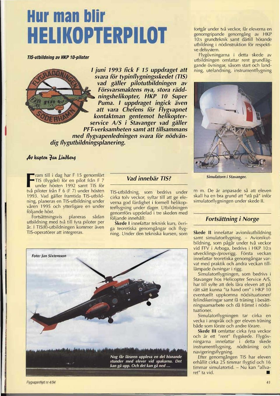 I uppdraget ingick även att vara Chefens för Flygvapnet kontaktman gentemot helikopterservice A/S i Stavanger vad gäller PFT-verksamheten samt att tillsammans med flygvapen ledningen svara för