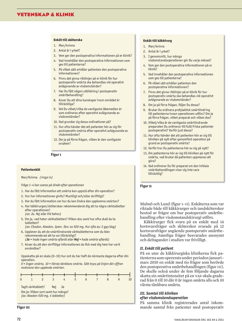 (ex: Ja, Nej eller Vid behov). Om ja, vad heter värktabletten? Vilken dos samt hur ofta skall du ta tabletten? (ex: Citodon, Alvedon, Ipren. Dos: ex mg. Hur ofta ex: ggr/dag).