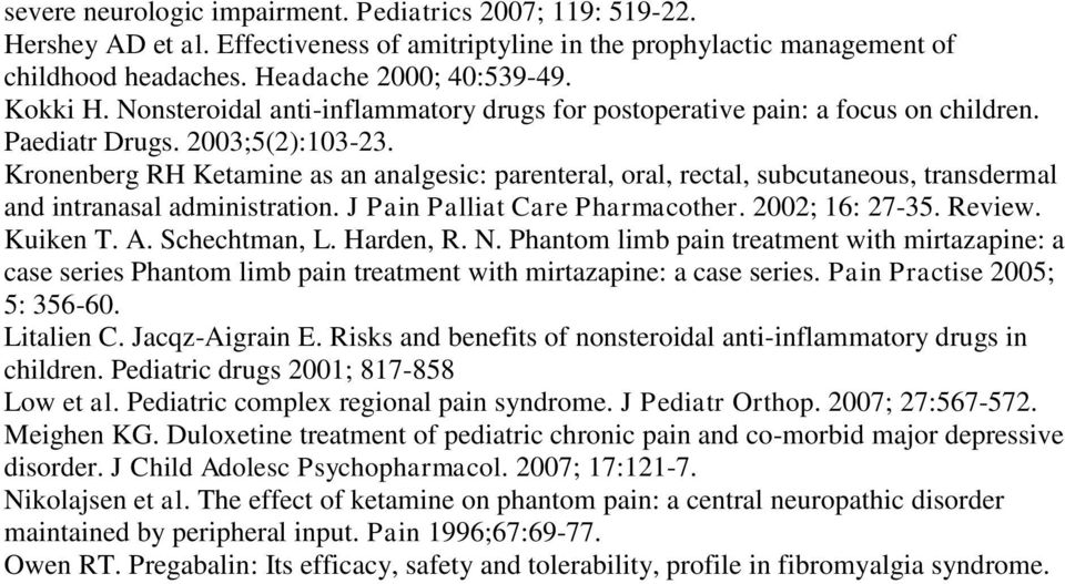 Kronenberg RH Ketamine as an analgesic: parenteral, oral, rectal, subcutaneous, transdermal and intranasal administration. J Pain Palliat Care Pharmacother. 2002; 16: 27-35. Review. Kuiken T. A.