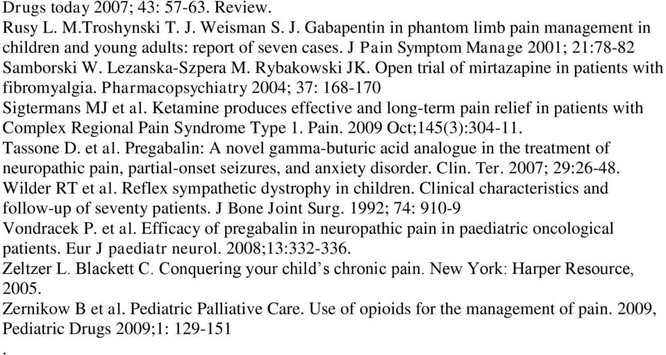 Ketamine produces effective and long-term pain relief in patients with Complex Regional Pain Syndrome Type 1. Pain. 2009 Oct;145(3):304-11. Tassone D. et al.
