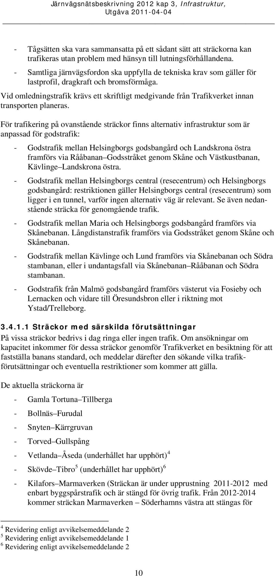 Vid omledningstrafik krävs ett skriftligt medgivande från Trafikverket innan transporten planeras.