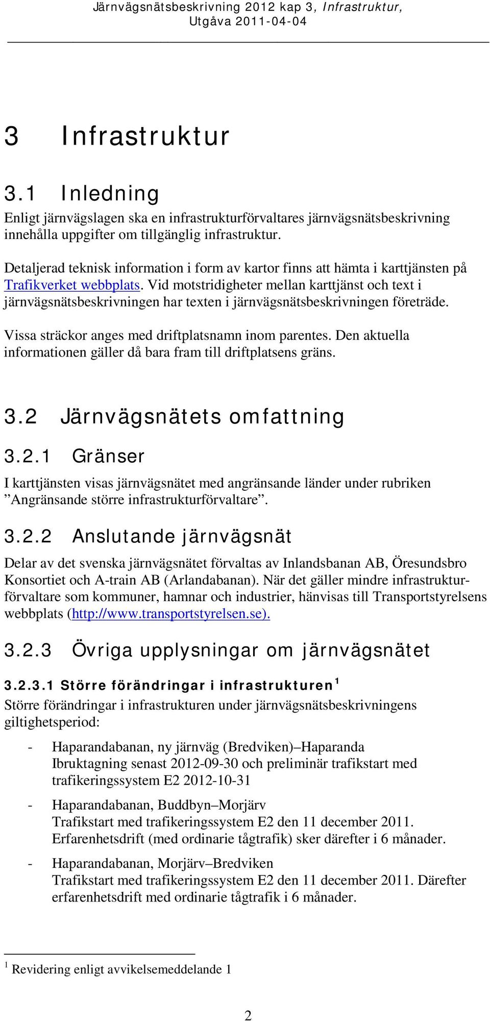 Vid motstridigheter mellan karttjänst och text i järnvägsnätsbeskrivningen har texten i järnvägsnätsbeskrivningen företräde. Vissa sträckor anges med driftplatsnamn inom parentes.