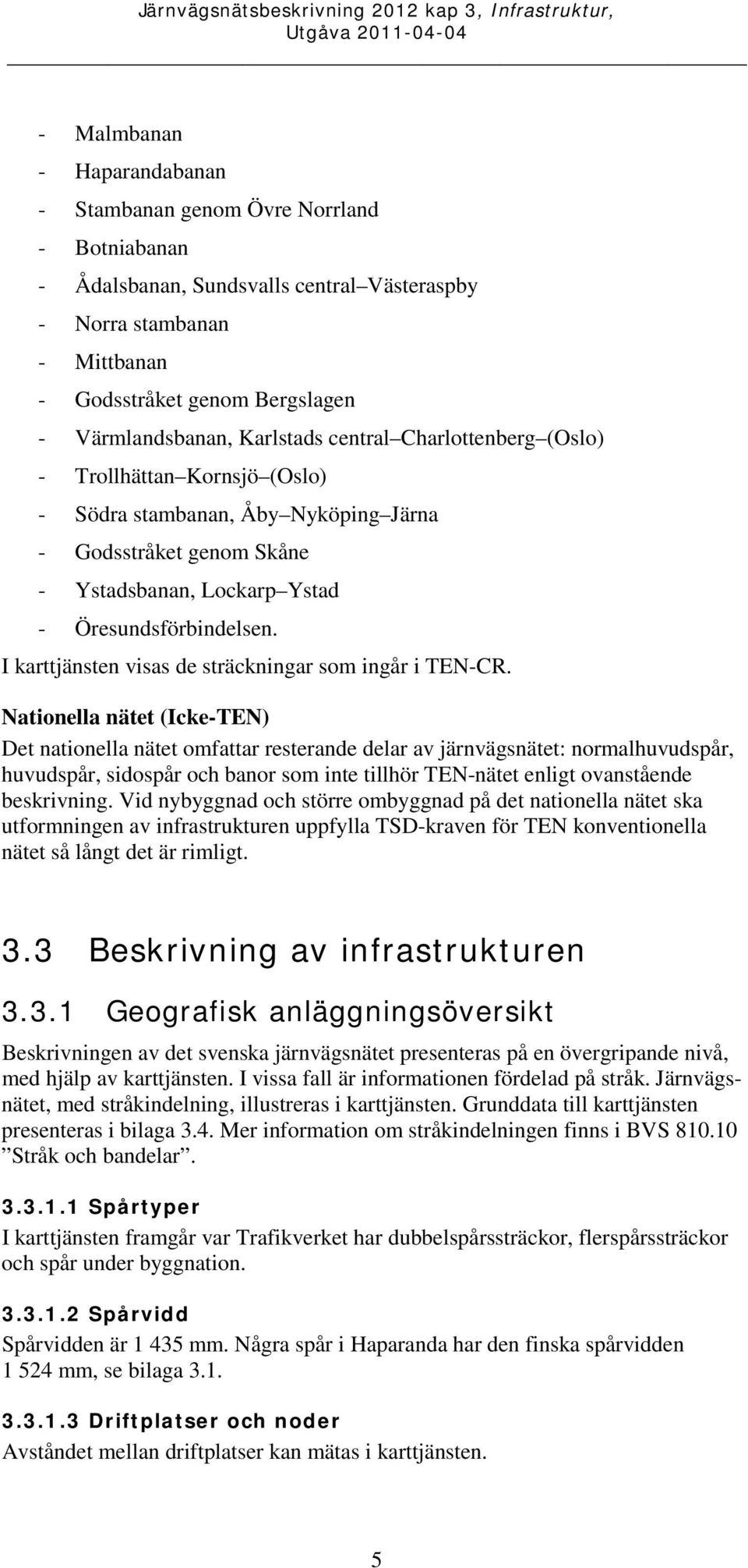 I karttjänsten visas de sträckningar som ingår i TEN-CR.