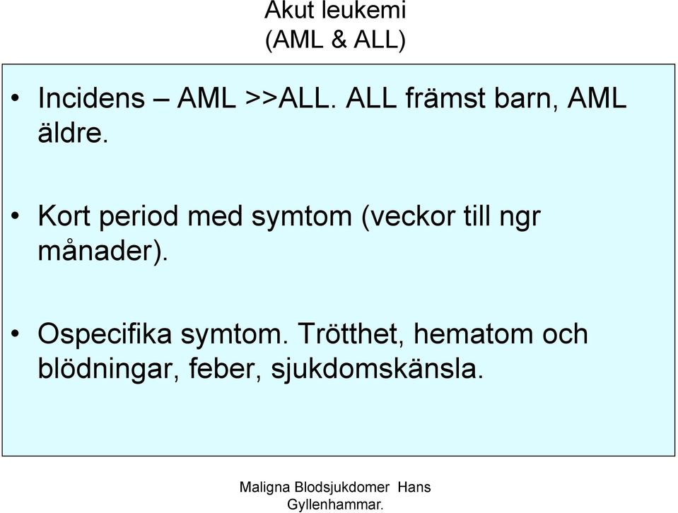 Kort period med symtom (veckor till ngr månader).