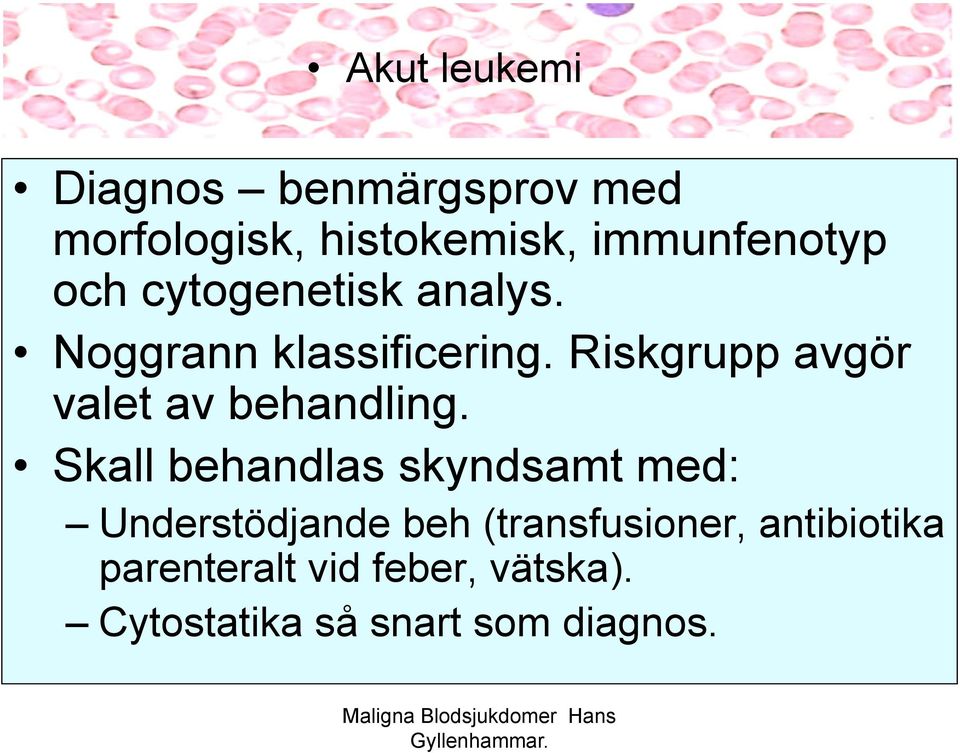 Riskgrupp avgör valet av behandling.
