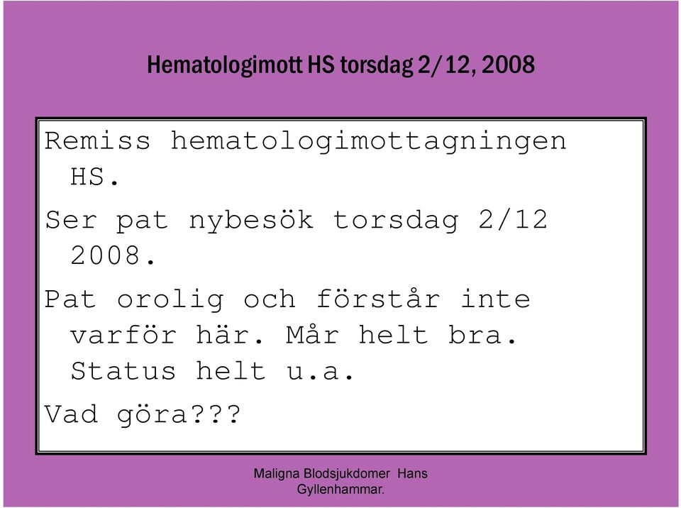 Ser pat nybesök torsdag 2/12 2008.