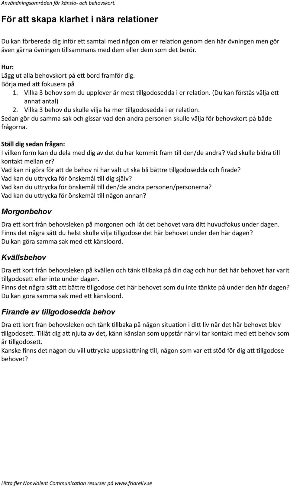 Vilka 3 behov du skulle vilja ha mer Tllgodosedda i er relaton. Sedan gör du samma sak och gissar vad den andra personen skulle välja för behovskort på både frågorna.