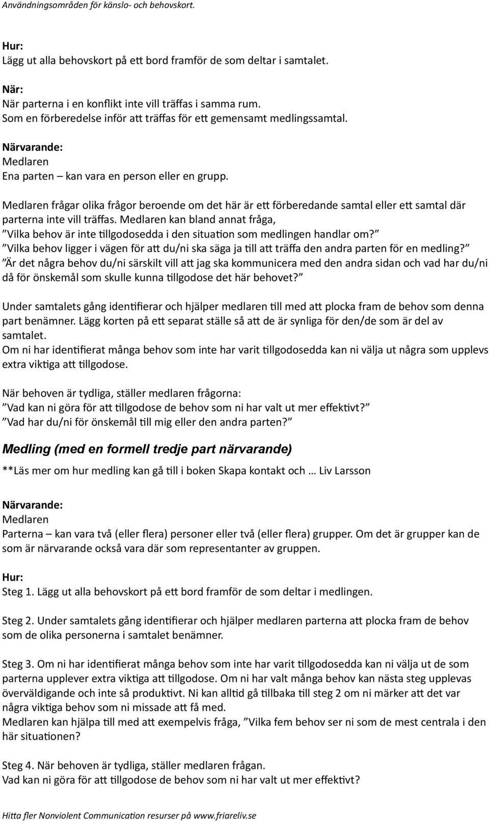 Medlaren frågar olika frågor beroende om det här är eu förberedande samtal eller eu samtal där parterna inte vill träffas.