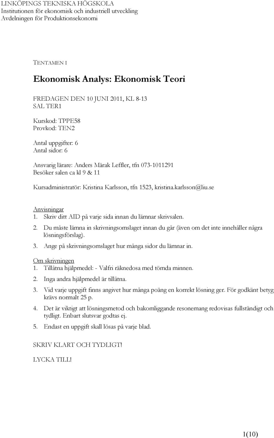 1523, kristina.karlsson@liu.se Anvisningar 1. Skriv ditt AID på vare sida innan du lämnar skrivsalen. 2.