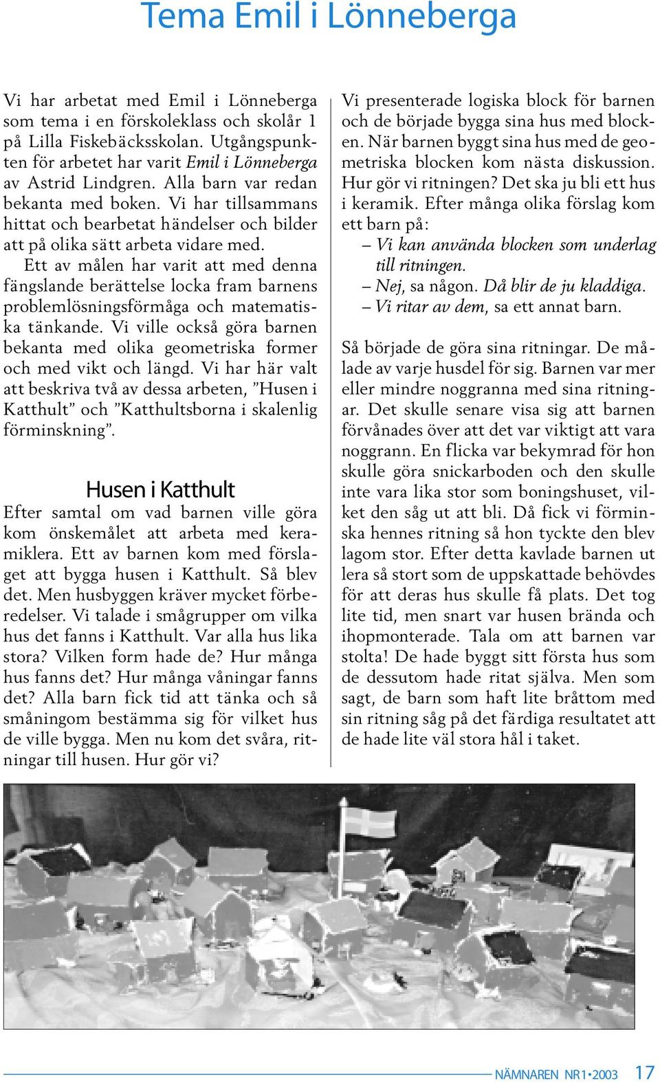 Vi har tillsammans hittat och bearbetat händelser och bilder att på olika sätt arbeta vidare med.