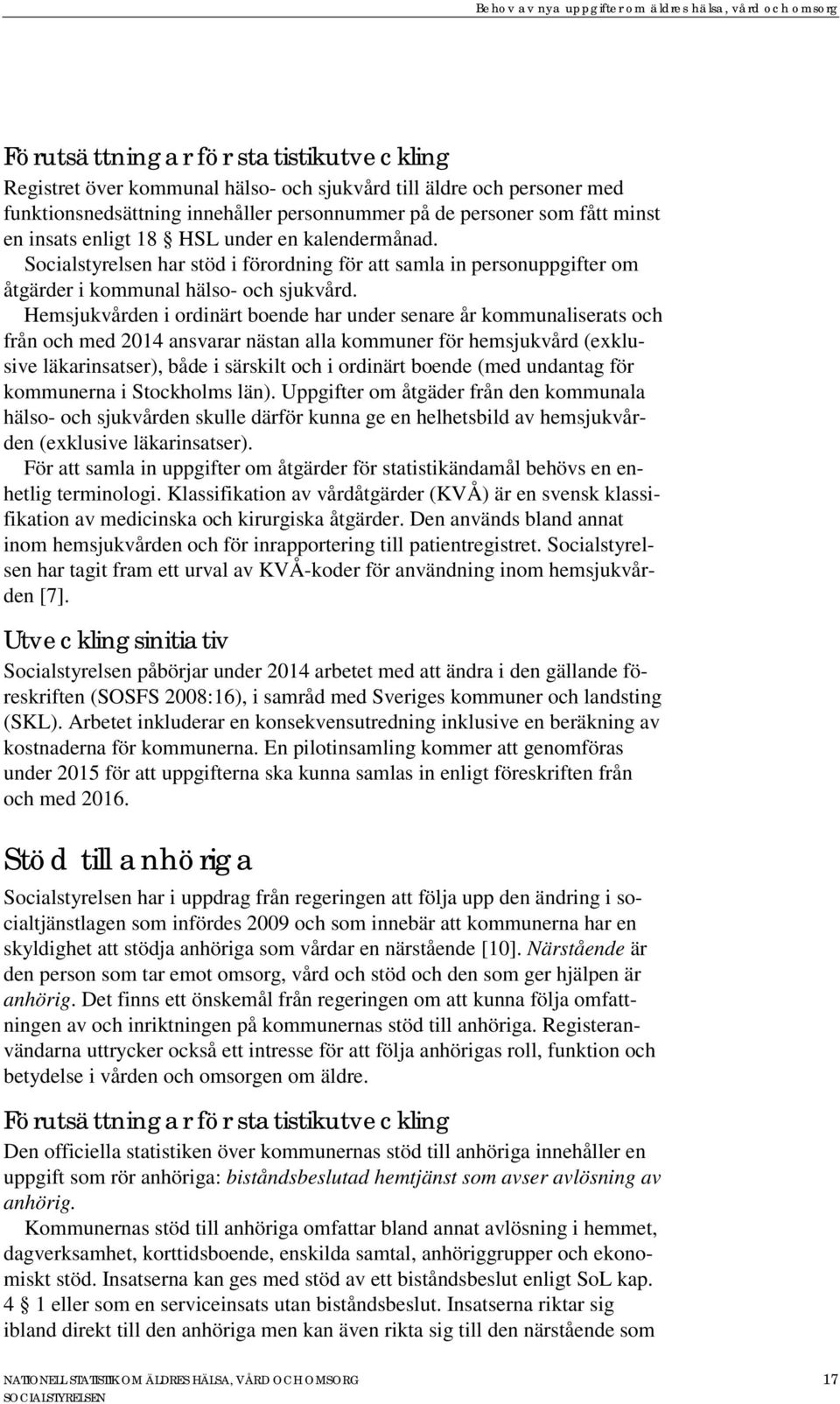 Socialstyrelsen har stöd i förordning för att samla in personuppgifter om åtgärder i kommunal hälso- och sjukvård.