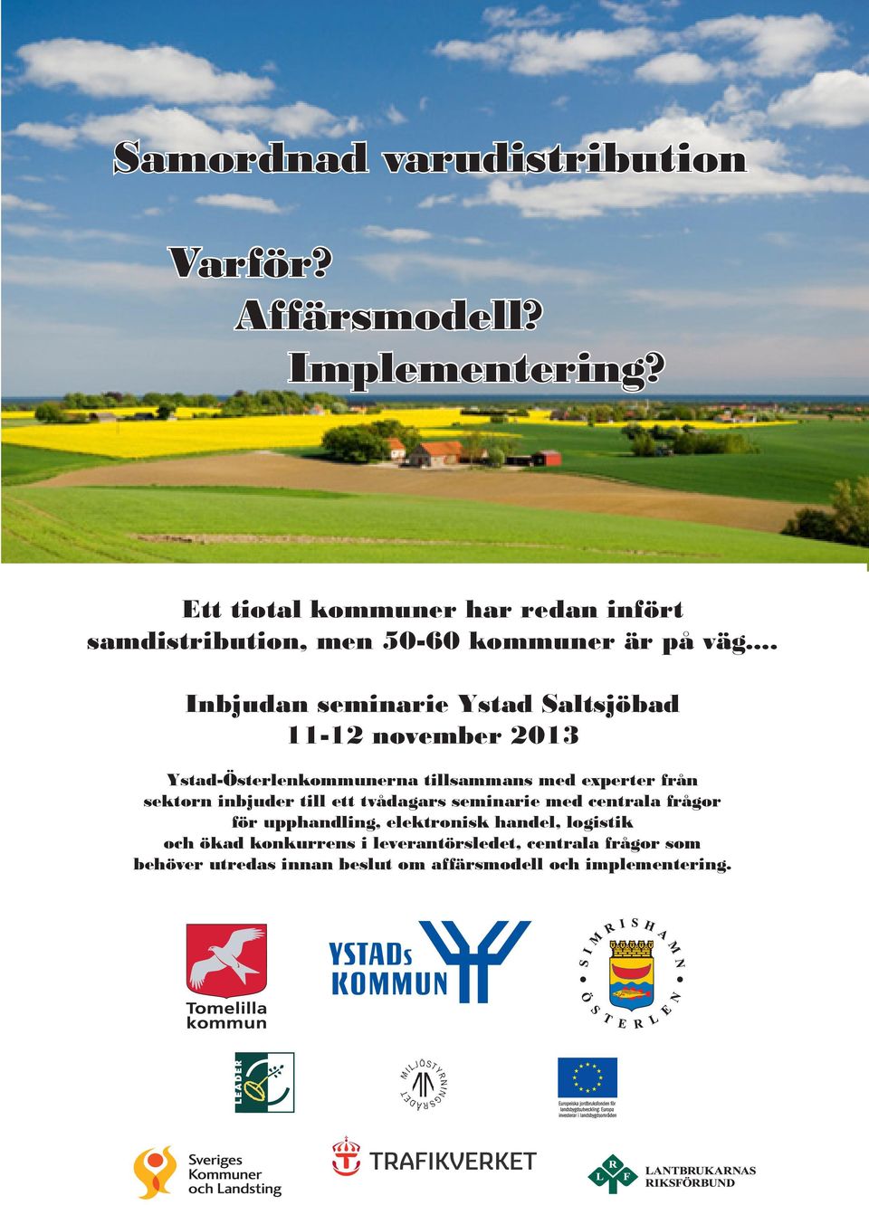 .. Inbjudan seminarie Ystad Saltsjöbad 11-12 november 2013 Ystad-Österlenkommunerna tillsammans med experter från sektorn