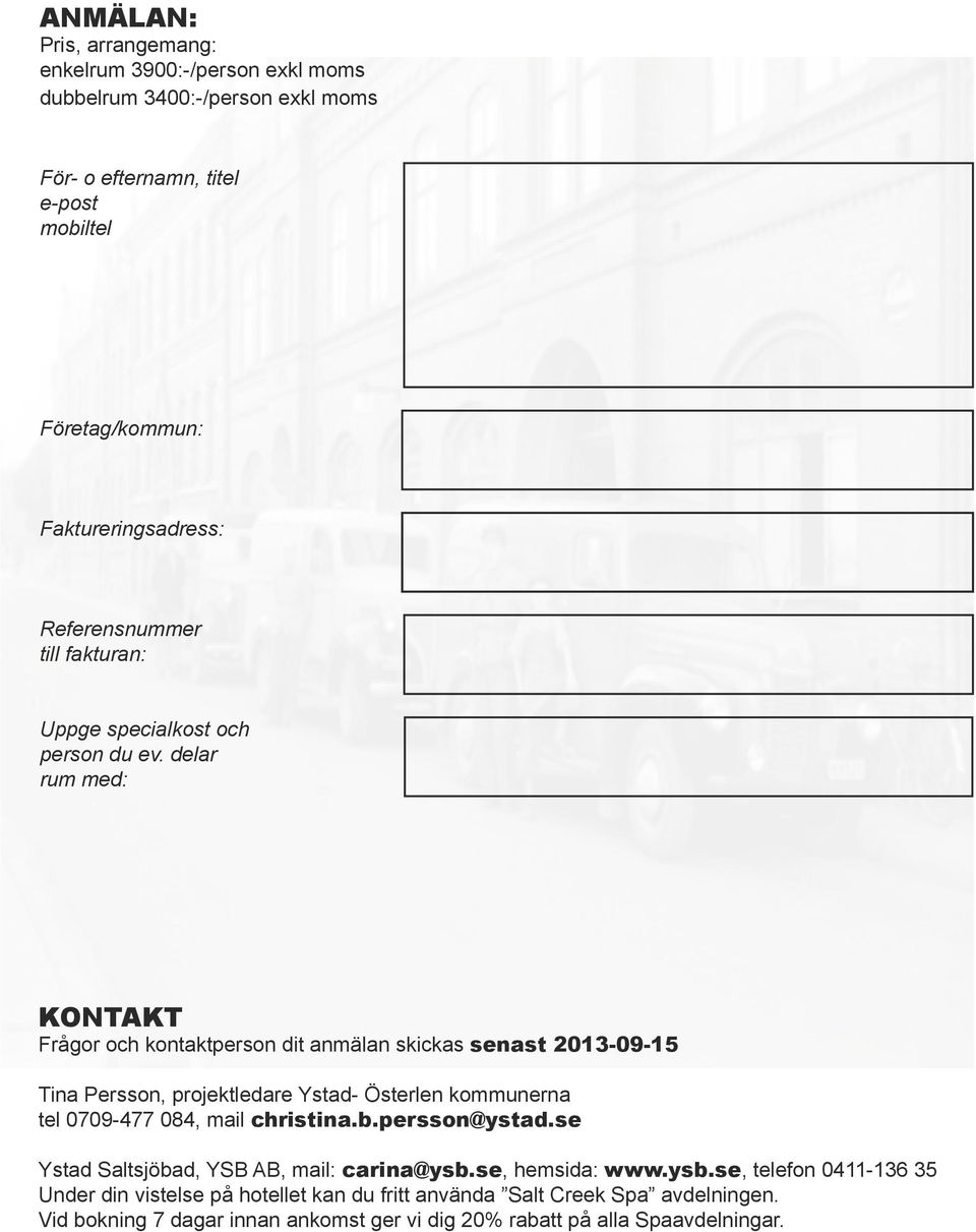 delar rum med: KONTAKT Frågor och kontaktperson dit anmälan skickas senast 2013-09-15 Tina Persson, projektledare Ystad- Österlen kommunerna tel 0709-477 084, mail